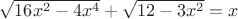 $\sqrt{16x^2-4x^4}+\sqrt{12-3x^2}=x$