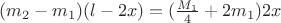 $(m_2-m_1)(l-2x)=(\frac{M_1}{4}+2m_1)2x$