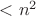 $<n^2$