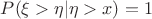 $P(\xi>\eta|\eta>x)=1$