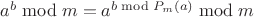 $a^b \bmod m = a^{b \bmod P_m(a)}\bmod m$