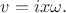 $v=ix\omega.$ $v=ix\omega.$