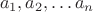 $$a_1, a_2,\dots a_n$$