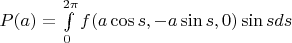 $P(a)=\int\limits_0^{2\pi} f(a\cos s,-a\sin s,0)\sin s ds$