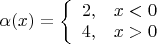 $\alpha(x) = \left\{ \begin{array}{cc} 2, & x < 0 \\ 4, & x > 0 \end{array} \right.$