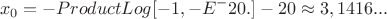 $$
x_0=-ProductLog[-1, -E^-20.] - 20 \approx 3,1416...
$$