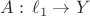 $A:\,\ell_1\to Y$ $A:\,\ell_1\to Y$