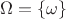 $\Omega=\left\lbrace\omega\right\rbrace$