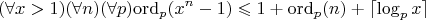 $$(\forall x > 1)(\forall n)(\forall p) \mathrm{ord}_p(x^n-1) \leqslant 1 + \mathrm{ord}_p(n) + \lceil\log_p x\rceil$$