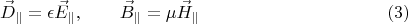 $$\vec D_{\parallel}=\epsilon \vec E_{\parallel},\qquad \vec B_{\parallel}=\mu \vec H_{\parallel} \eqno{(3)}$$