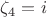 $\zeta_4=i$