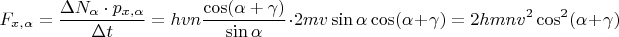 $$F_{x, \alpha} = \frac{\Delta N_{\alpha} \cdot p_{x, \alpha}}{\Delta t} = h v n \frac{\cos (\alpha+\gamma)}{\sin \alpha} \cdot 2 mv \sin \alpha \cos (\alpha + \gamma) = 2 hmn v^2 \cos^2 (\alpha + \gamma)$$