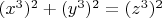 $({x^3})^2+({y^3})^2=({z^3})^2$
