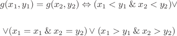 $$
g(x_1, y_1) = g(x_2, y_2) \Leftrightarrow (x_1 < y_1 \mathbin{\&} x_2 < y_2) \vee
$$

$$
\vee (x_1 = x_1 \mathbin{\&} x_2 = y_2) \vee (x_1 > y_1 \mathbin{\&} x_2 > y_2)
$$