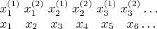 $$
\begin{array}{l}
 x_1^{(1)} \;x_1^{(2)} \;x_2^{(1)} \;x_2^{(2)} \;x_3^{(1)} \;x_3^{(2)}  \ldots  \\ 
 x_1 \quad x_2 \quad x_3 \quad x_4 \quad x_5 \quad x_6  \ldots \quad  \\ 
 \end{array}
$$