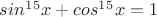 $sin^1^5 x+cos^1^5 x=1$