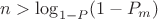 $n>\log_{1-P}(1-P_m)$