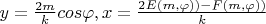 $y= \frac {2m} {k} cos\varphi , x=\frac {2E(m,\varphi))-F(m,\varphi))}{k} $