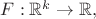 $F:\mathbb{R}^k \to \mathbb{R},$