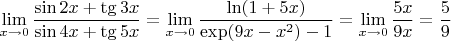 $\lim\limits_{x\to 0}\dfrac{\sin 2x+\tg 3x}{\sin 4x+\tg 5x}=\lim\limits_{x\to 0}\dfrac{\ln(1 +5x)}{\exp(9x-x^2)-1}=\lim\limits_{x\to 0}\dfrac{5x}{9x}=\dfrac{5}{9}$