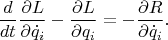 $$
\frac d{dt}\frac{\partial L}{\partial\dot q_i}-\frac{\partial L}{\partial q_i}=-\frac{\partial R}{\partial\dot q_i}.
$$