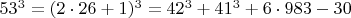 $  53^3 =  (2\cdot 26+1)^3  =  42^3 + 41^3 + 6 \cdot 983-30  \qquad \qquad $