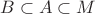 $B \subset A \subset M$