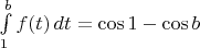 $\int \limits_{1}^{b} f(t) \, dt = \cos 1 - \cos b$