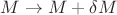 $M\to M+\delta M$