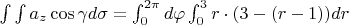 $\int\int a_z\cos\gamma d\sigma = \int_{0}^{2\pi} d\varphi \int_{0}^{3} r\cdot(3-(r-1)) dr$