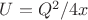 $U=Q^2/4x$