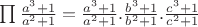 $\prod {\frac{{a^3  + 1}}{{a^2  + 1}}}  =  \frac{{a^3  + 1}}{{a^2  + 1}}.\frac{{b^3  + 1}}{{b^2  + 1}}.\frac{{c^3  + 1}}{{c^2  + 1}} $