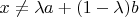 $x \ne \lambda a+(1-\lambda)b$
