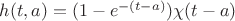 $h(t, a)=(1-e^{-(t-a)})\chi (t-a)$