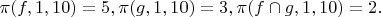 $\pi(f,1,10)=5,\pi(g,1,10)=3,\pi(f\cap g,1,10)=2.$