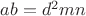 $ab=d^2mn$