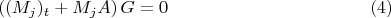 $$ \left ((M_j)_t + M_jA \right )G = 0 \eqno (4)$$