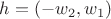 $h=(-w_2,w_1)$