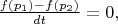 $\frac{f(p_1)-f(p_2)}{dt}=0,$
