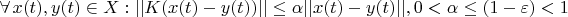 $\forall  \, x(t), y(t) \in X : ||K(x(t)-y(t))||  \le \alpha ||x(t)-y(t)||, 0<\alpha   \le (1-\varepsilon) < 1$