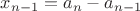 $x_{n-1}=a_n-a_{n-1}$
