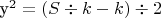 y^2 = (S \div k - k) \div 2