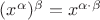 $(x^\alpha)^\beta=x^{\alpha\cdot\beta}$
