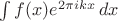 $\int f(x)e^{2\pi ikx}\,dx$