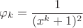 $$\varphi_k = \frac {1}{(x^k+1)^2}$$
