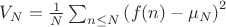 $ V_N = \frac{1}{N} \sum_{n \leq N} \left( f(n) - \mu_N \right)^2 $