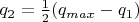 $q_2 = \frac{1}{2} (q_{max} - q_1)$