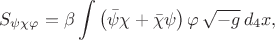 $$S_{\psi\chi\varphi} = \beta \int \left( \bar\psi\chi + \bar\chi\psi \right) \varphi \, \sqrt{-g} \, d_4 x,$$ $$S_{\psi\chi\varphi} = \beta \int \left( \bar\psi\chi + \bar\chi\psi \right) \varphi \, \sqrt{-g} \, d_4 x,$$