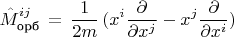 $$ \hat{M}^{ij}_{\text{орб}}\,=\,\frac 1{2m} \,(x^i \frac {\partial}{\partial x^j} - x^j \frac {\partial}{\partial x^i})$$