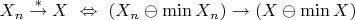 $X_n\overset{*}{\to} X\ \Leftrightarrow\ (X_n\ominus\min{X_n})\to (X\ominus\min X)$